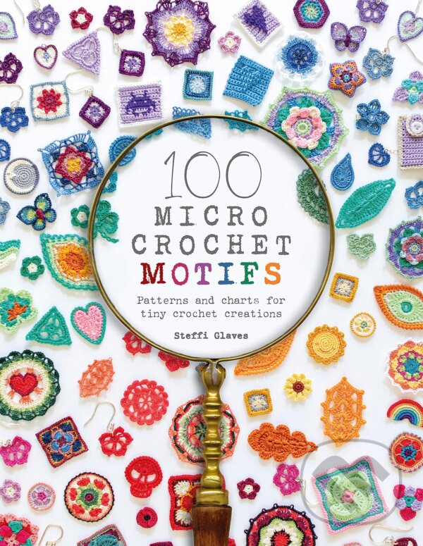 Kniha: 100 Micro Crochet Motifs (Steffi Glaves). David and Charles, 2021