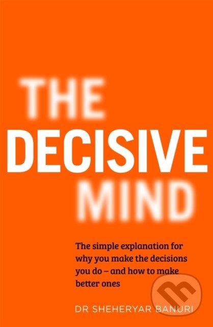 Levně The Decisive Mind (How to Make the Right Choice Every Time) - kniha z kategorie Sebarozvoj