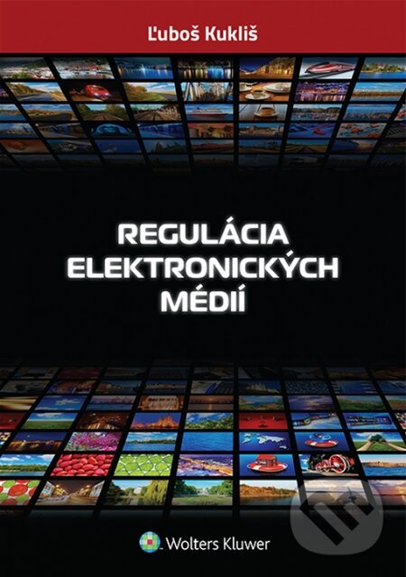 Regulácia elektronických médií - Ľuboš Kukliš, Wolters Kluwer, 2015