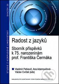 Levně Radost z jazyků (Sborník příspěvků k 75. narozeninám prof. Františka Čermáka) - kniha z kategorie Prednášky a prejavy
