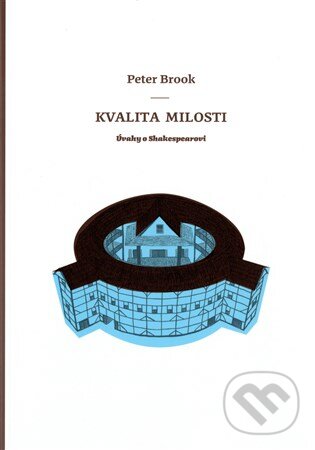 Levně Kvalita milosti (Úvahy o Shakespearovi) - Peter Brook - kniha z kategorie Eseje, úvahy a glosy
