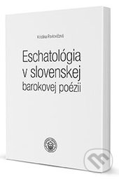 Eschatológia v slovenskej barokovej poézii - Kristína Pavlovičová, Trnavská univerzita, 2015