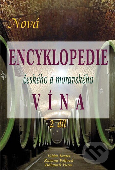 Levně Nová encyklopedie českého a moravského vína - Vilém Kraus, Zuzana Foffová, Bohumil Vurm - kniha z kategorie Podľa potraviny