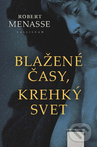 Levně Blažené časy, krehký svet - Robert Menasse - kniha z kategorie Beletria