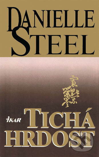 Kniha: Tichá hrdost (Danielle Steel). Ikar CZ, 1997
