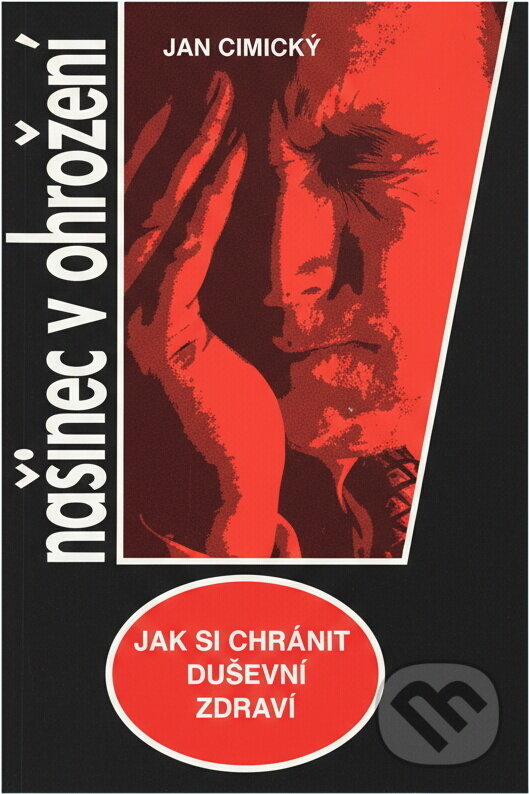 Kniha: Našinec v ohrožení : jak si chránit duševní zdraví (Jan Cimický). , 1994