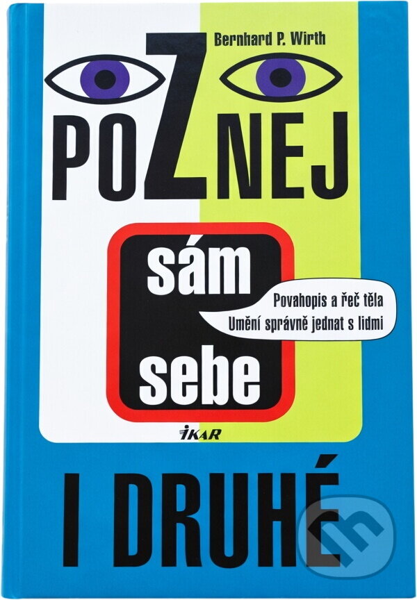Kniha: Poznej sám sebe i druhé : povahopis a řeč těla : umění správně jednat s lidmi (Bernhard P. Wirth). Ikar, 2002