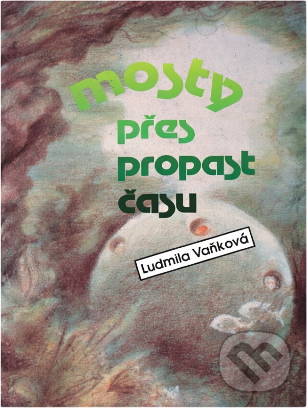Kniha: Mosty přes propast času (Ludmila Vaňková). Orbis, 1992