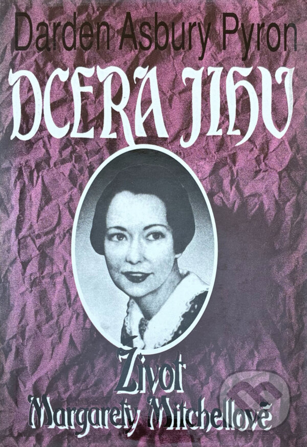 Kniha: Dcera Jihu : život Margarety Mitchellové (Darden Asbury Pyron). Naše vojsko, 1993