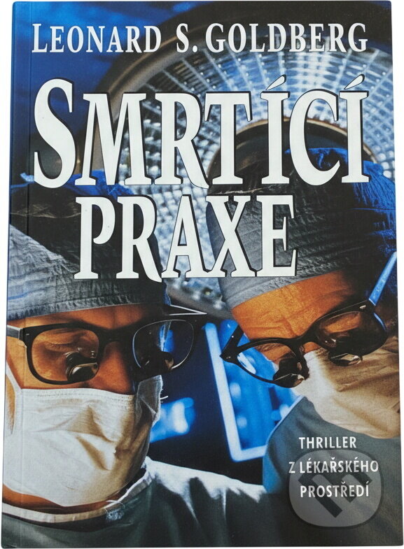 Kniha: Smrtící praxe (Leonard S. Goldberg). Ikar, 1995