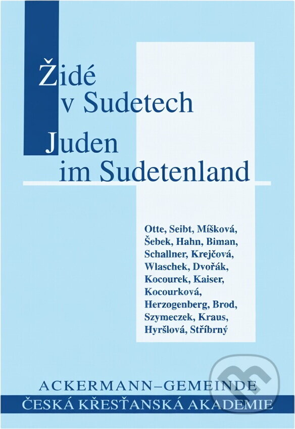 Kniha: Židé v Sudetech = Die Juden im Sudetenland (Česká křesťanská akademie). Česká křesťanská akademie, 2000