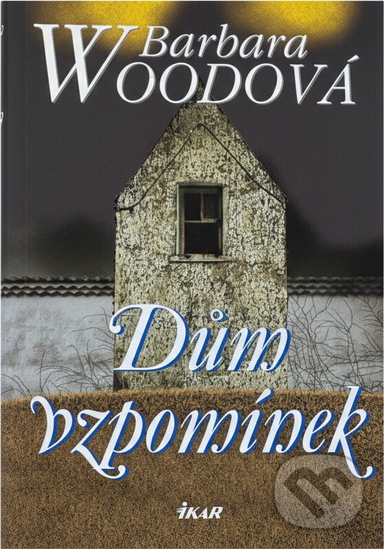 Kniha: Dům vzpomínek (Barbara Wood). Ikar, 2005