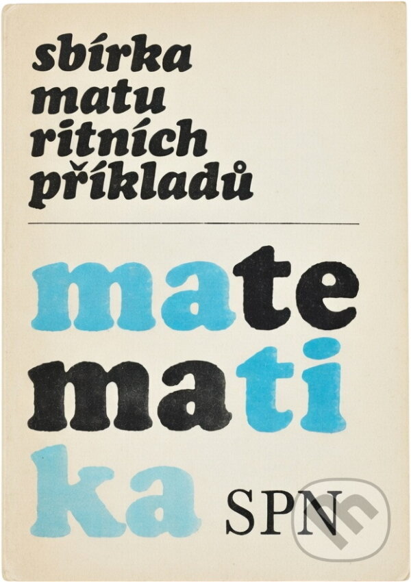 Kniha: Sbírka maturitních příkladů z matematiky (Petr Benda, Josef Skála a Berta Daňková). , 1959