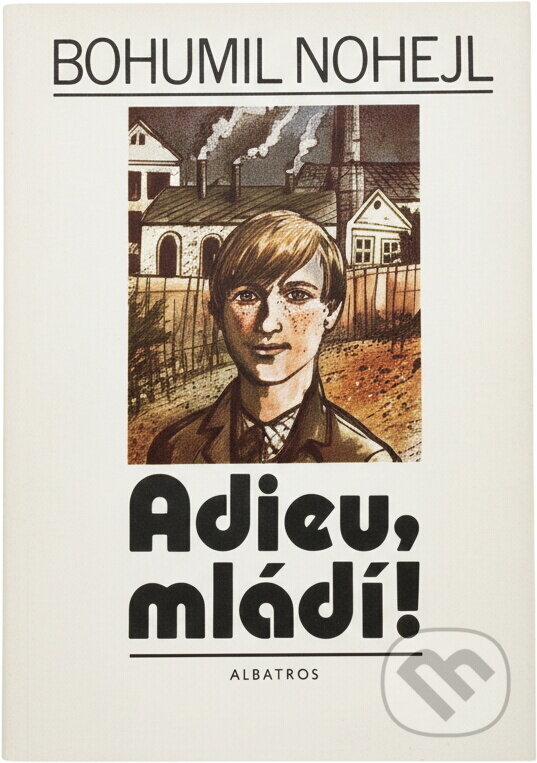 Kniha: Adieu, mládí! (Bohumil Nohejl). , 1985