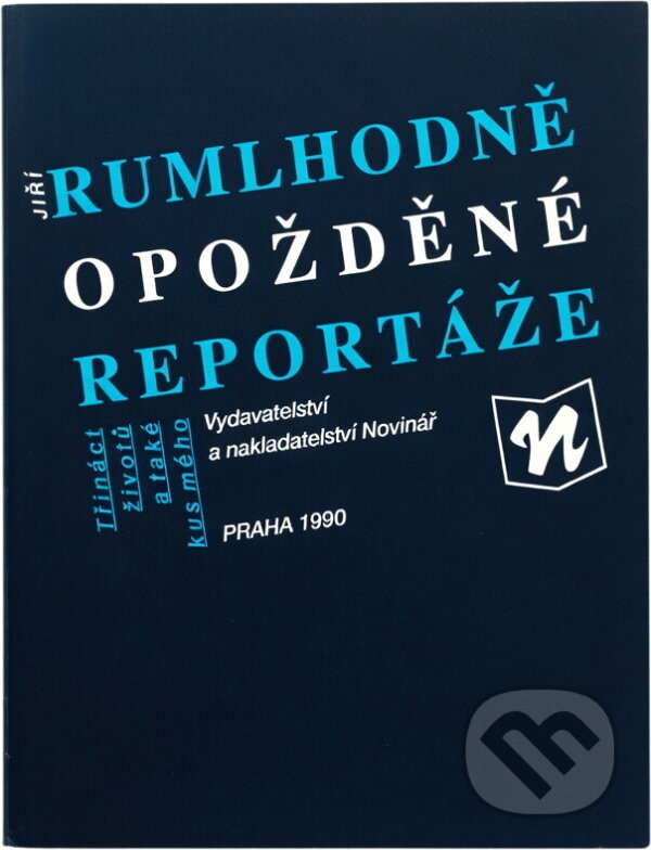 Kniha: Hodně opožděné reportáže : (třináct životů a také kus mého) (Jiří Ruml). , 1990
