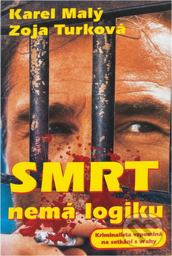 Kniha: Smrt nemá logiku : kriminalista vzpomíná na setkání s vrahy (Karel Malý a Zoja Turková). Víkend, 1993