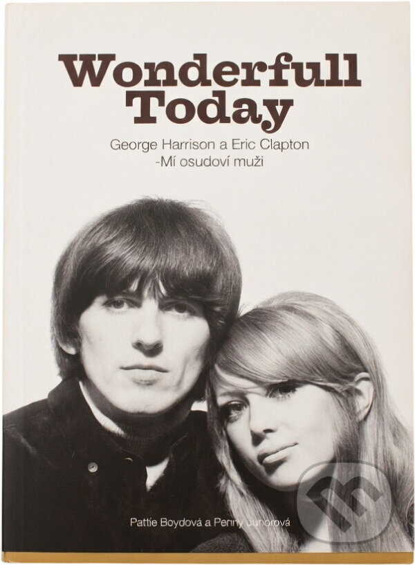 Kniha: Wonderfull [i.e. wonderful] today : George Harrison a Eric Clapton - mí osudoví muži (Pattie Boyd a Penny Junor). Československý spisovatel, 2010