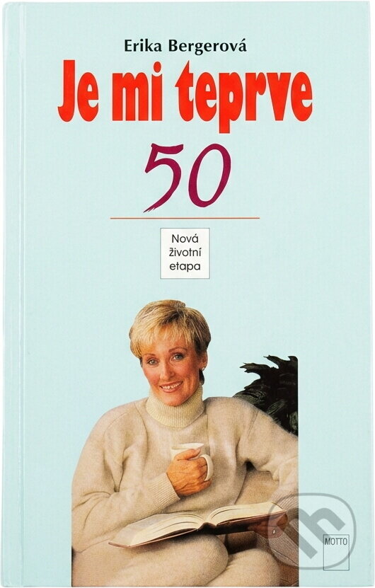 Kniha: Je mi teprve 50 : nová životní etapa (Erika Berger). Motto, 1996