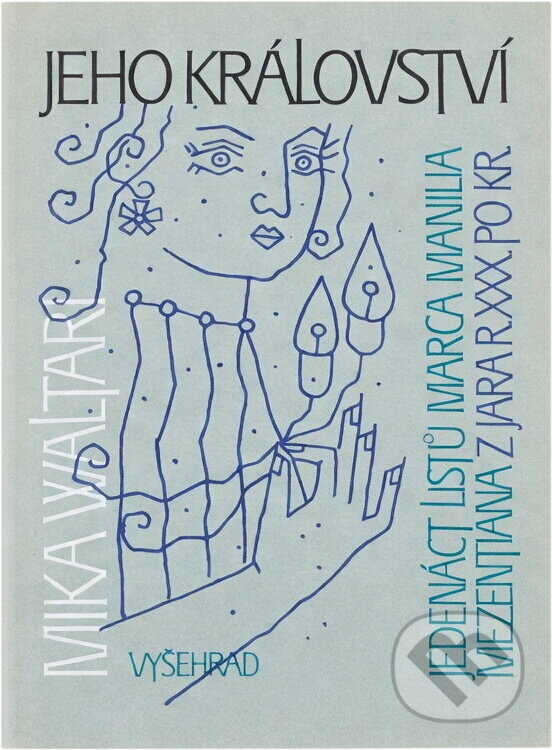 Kniha: Jeho království : jedenáct listů Marca Manilia Mezentiana z jara r. XXX po Kr (Mika Waltari). Vyšehrad, 1991