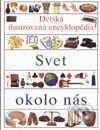 Detská ilustrovaná encyklopédia IV. - Svet okolo nás - Kolektív autorov, Slovart