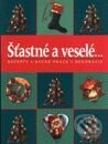 Šťastné a veselé... - recepty, ručné práce, dekorácie - Kolektív autorov, Slovart