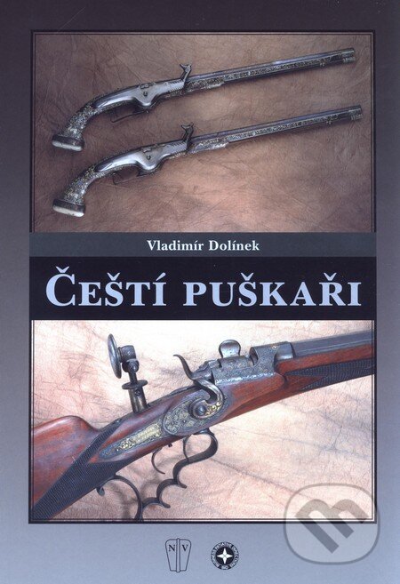 Kniha: Čeští puškaři (Vladimír Dolínek). Naše vojsko CZ, 2005