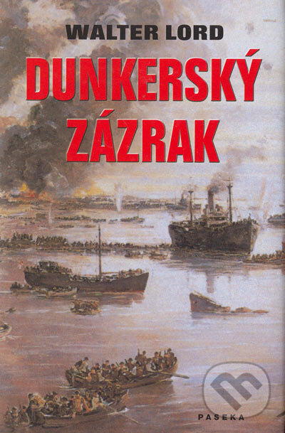 Kniha: Dunkerský zázrak (Walter Lord). Paseka, 2004