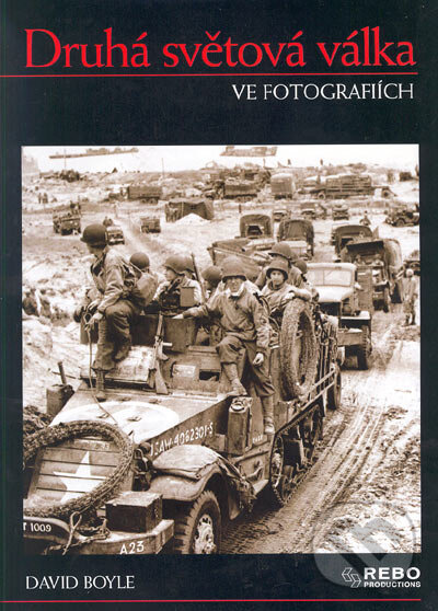 Kniha: Druhá světová válka ve fotografiích (David Boyle). Rebo, 2005