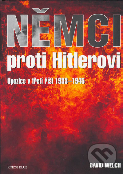Kniha: Němci proti Hitlerovi (David Welch). Knižní klub, 2005