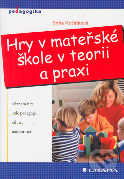 Levně Hry v mateřské škole v teorii a praxi - Soňa Koťátková - kniha z kategorie Predškolská pedagogika