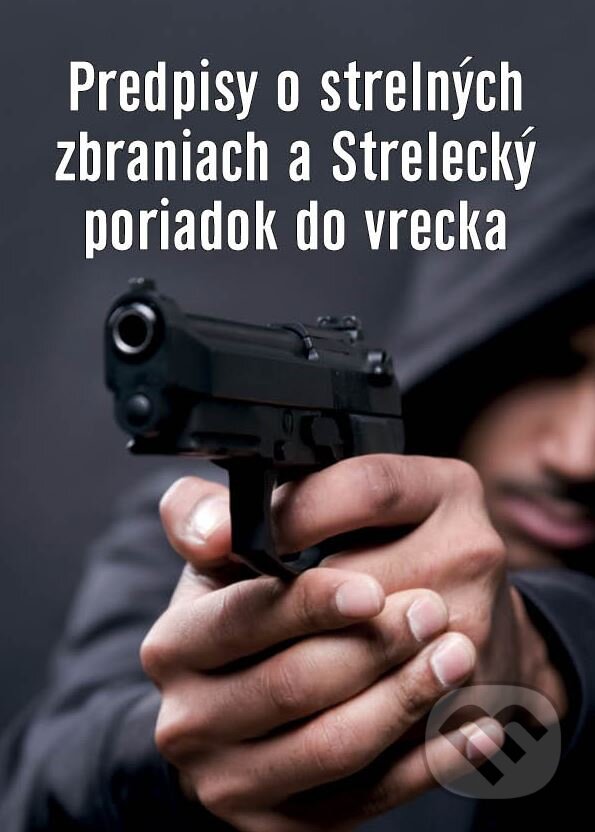 Levně Predpisy o strelných zbraniach a strelecký poriadok do vrecka - kniha z kategorie Právo