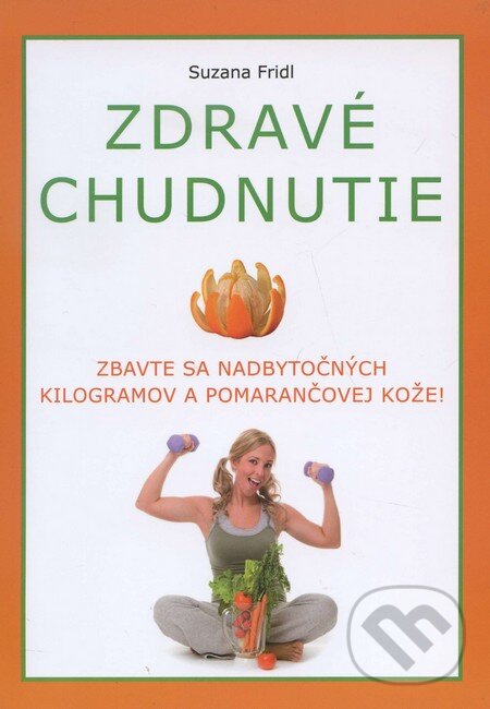 Levně Zdravé chudnutie (Zbavte sa nadbytočných kilogramov a pomarančovej kože!) - kniha z kategorie Diéty a zdravá výživa