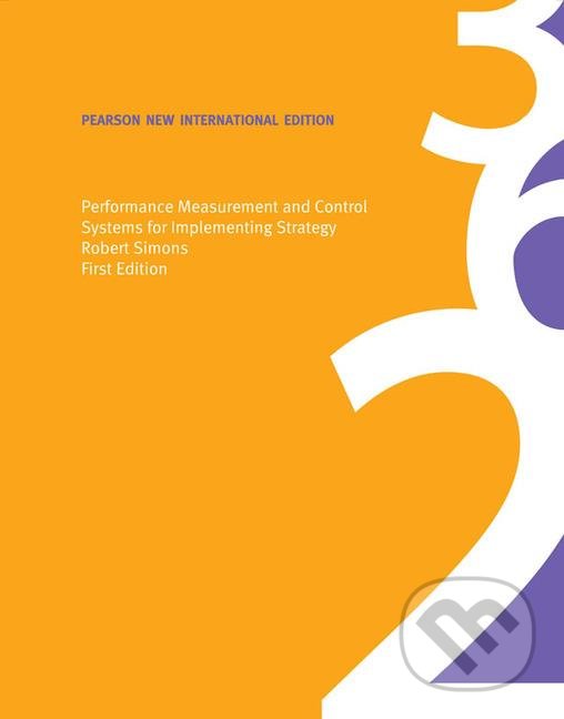 Performance Measurement and Control Systems for Implementing Strategy - Robert Simons, Pearson, 2013