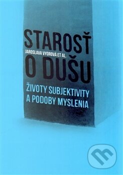 Levně Starosť o dušu (Životy subjektivity a podoby myslenia) - kniha z kategorie Filozofia