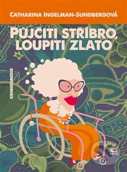 Levně Půjčiti stříbro, loupiti zlato - Catharina Ingelman-Sundberg - kniha z kategorie Beletria