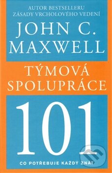 Týmová spolupráce 101 - John C. Maxwell, Pragma, 2015