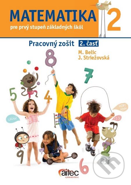 Matematika 2 pre prvý stupeň základných škôl (pracovný zošit, 2. časť ) - Miroslav Belic, Janka Striežovská, Aitec