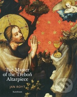 Levně The Master of the Třeboň Altarpiece - Jan Royt - kniha z kategorie Umenie, dizajn a architektúra