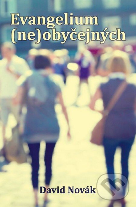Levně Evangelium (ne)obyčejných - David Novák - kniha z kategorie Kresťanstvo
