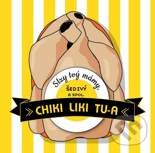 Levně Chiki Liki Tu-A: Slzy Tvý Mámy, Šedivý A Spol. - Chiki Liki Tu-A