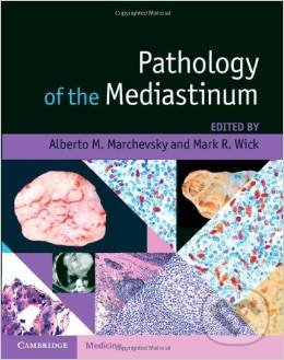 Pathology of the Mediastinum - Alberto M. Marchevsky, Mark R. Wick, Cambridge University Press, 2014