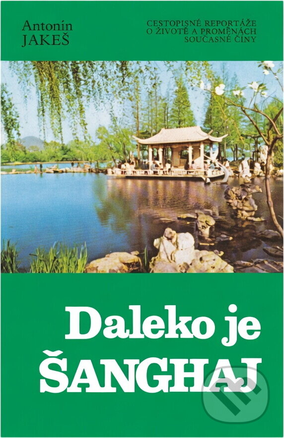 Kniha: Daleko je Šanghaj : cestopisné reportáže o životě a proměnách současné Číny (Antonín Jakeš). , 1989