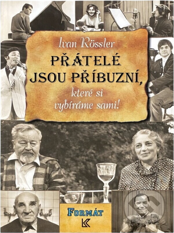 Kniha: Přátelé jsou příbuzní, které si vybíráme sami! (Ivan Rössler). , 1997