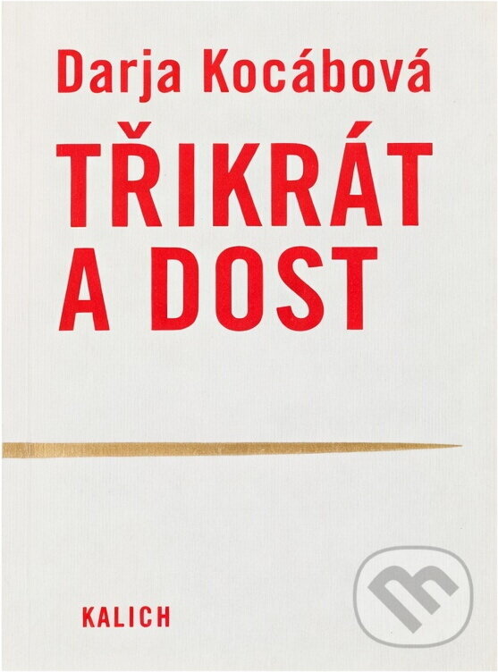 Kniha: Třikrát a dost (Darja Kocábová). Kalich, 2004