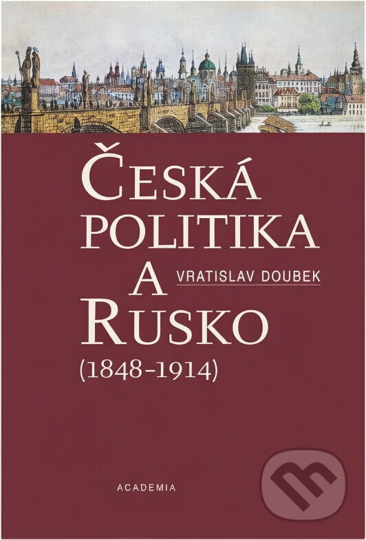 Kniha: Česká politika a Rusko : (1848-1914) (Vratislav Doubek). , 2004