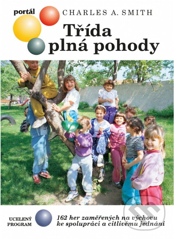 Kniha: Třída plná pohody : 162 her zaměřených na výchovu ke spolupráci a citlivému jednání (Charles A. Smith). Portál, 1994