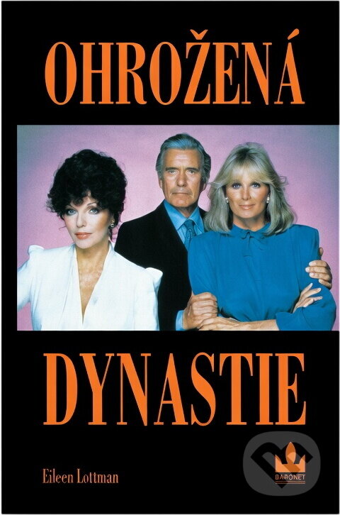 Kniha: Ohrožená dynastie (Eileen Lottman). Baronet, 1994