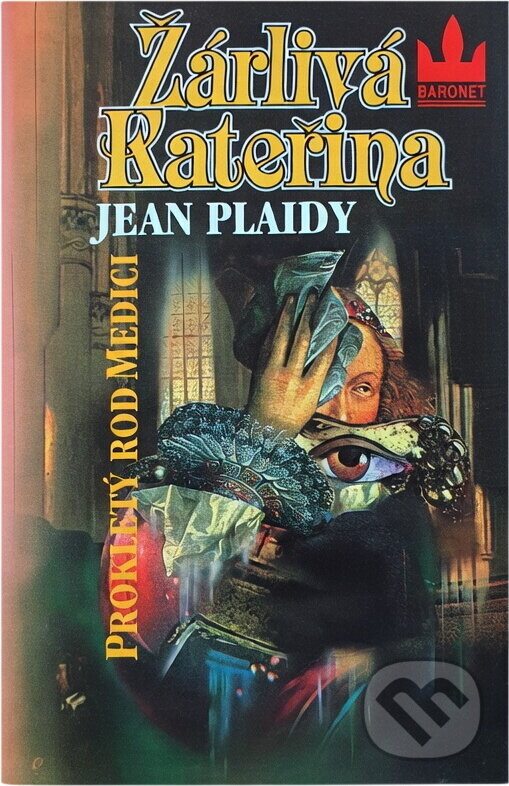 Kniha: Žárlivá Kateřina : prokletý rod Medici (Jean Plaidy). Baronet, 1993