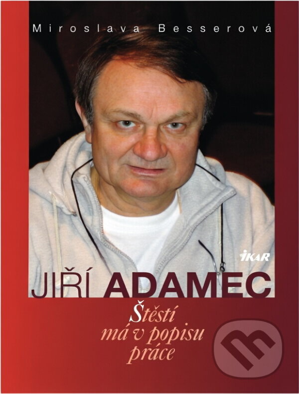 Kniha: Jiří Adamec : štěstí má v popisu práce (Jiří Adamec). Ikar, 2006