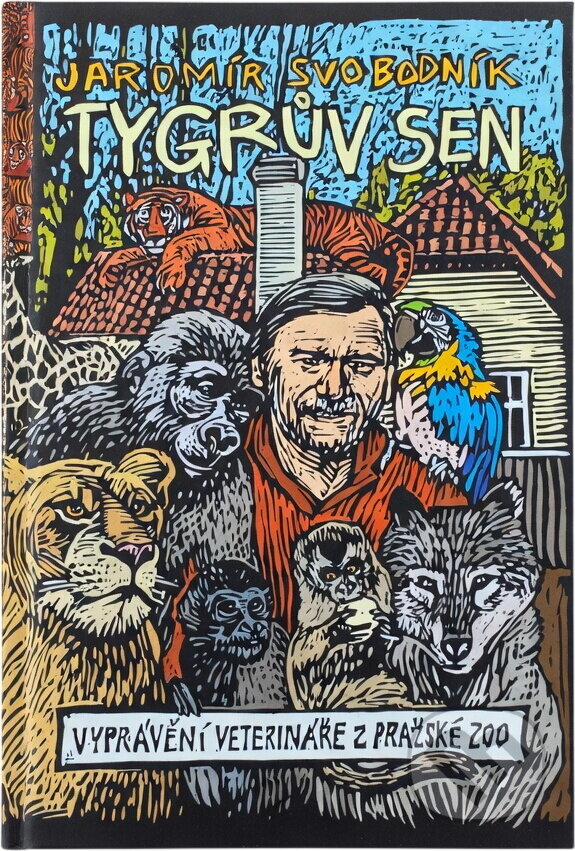 Kniha: Tygrův sen : vyprávění veterináře z pražské zoo (Jaromír Svobodník). , 2004
